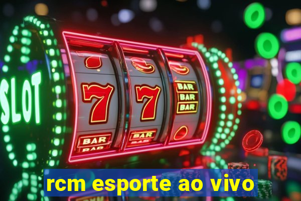 rcm esporte ao vivo